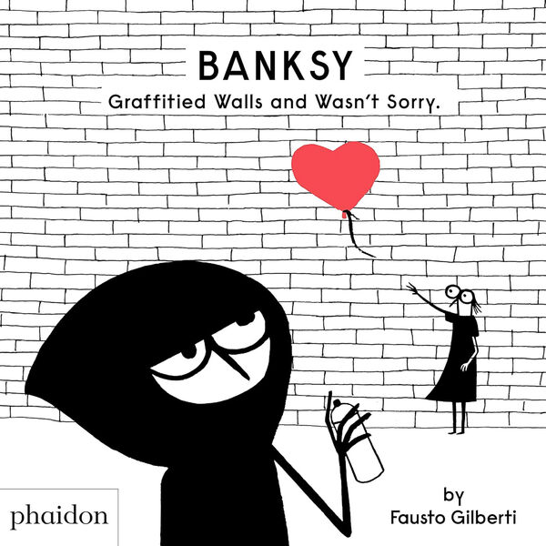 Banksy – Graffitied Walls and Wasn't Sorry