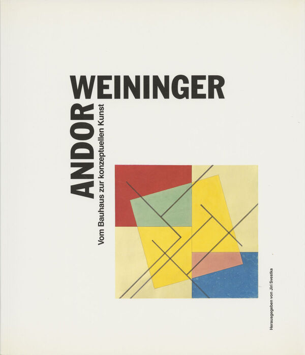 Andor Weininger – Vom Bauhaus zur konzeptionellen Kunst