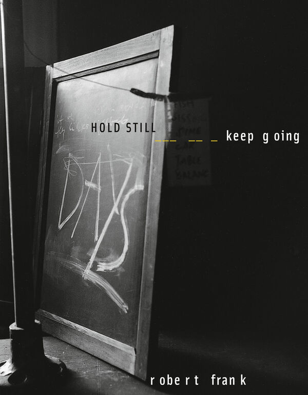 Robert Frank – Hold Still–keep going