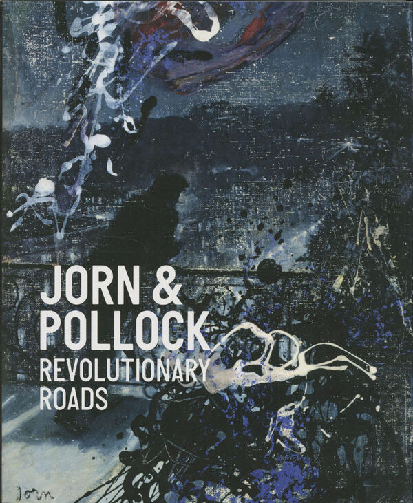 Asger Jorn & Jackson Pollock – Revolutionære Veje