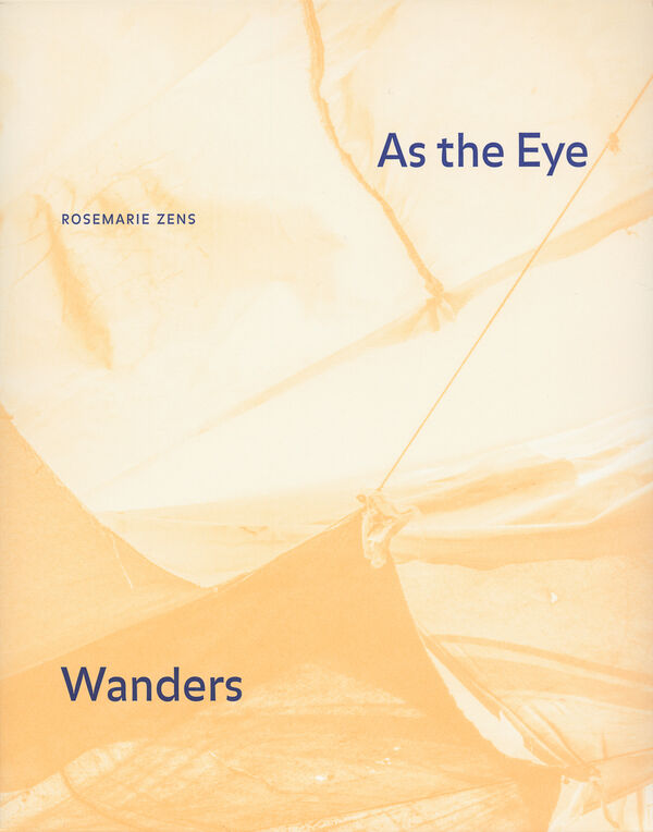 Rosemarie Zens – As the Eye Wanders
