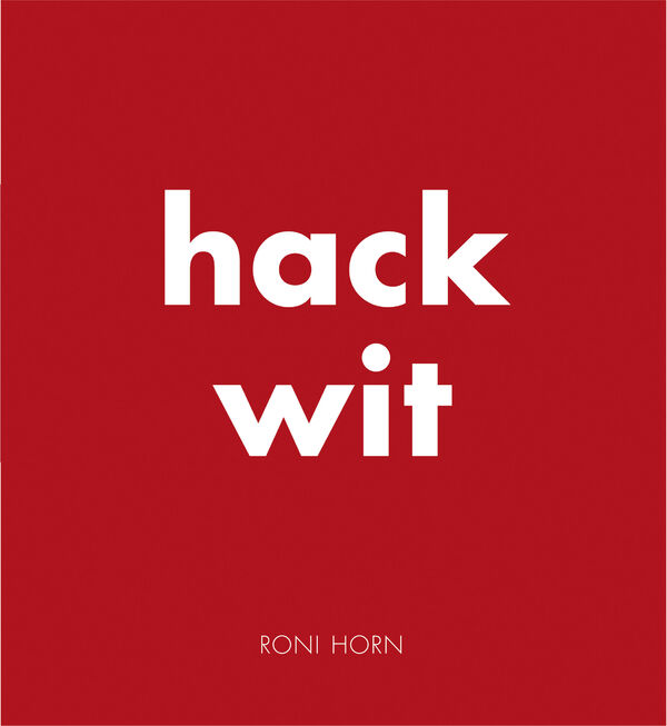Roni Horn – Hack Wit