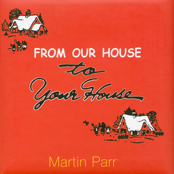 Martin Parr – From Our House to Your House