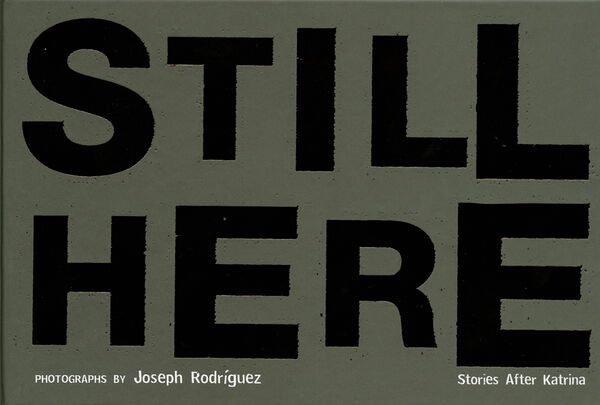 Joseph Rodriguez – Still Here. Stories after Katrina