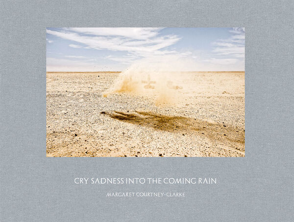 Margaret Courtney-Clarke – Cry Sadness into the Coming Rain