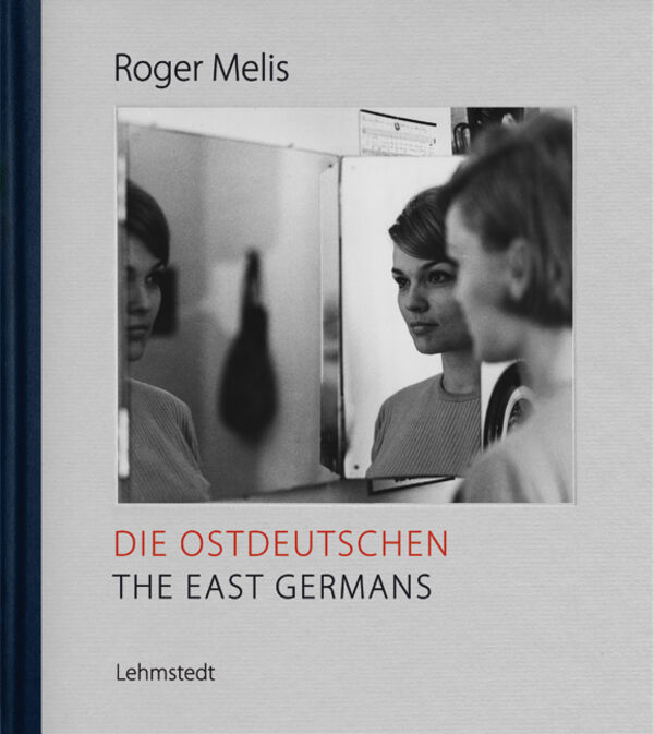 Roger Melis – Die Ostdeutschen / The East Germans
