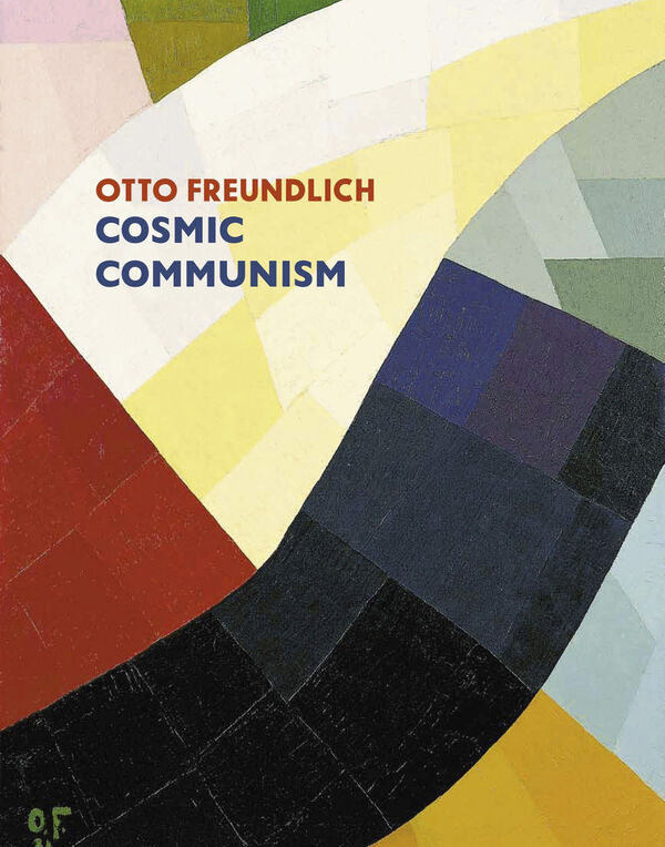 Otto Freundlich – Cosmic Communism