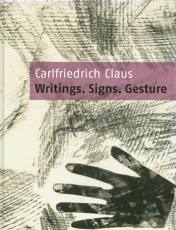 Carlfriedrich Claus – Writings. Signs. Gestures