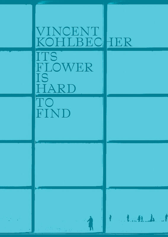 Vincent Kohlbecher – Its Flower Is Hard To Find
