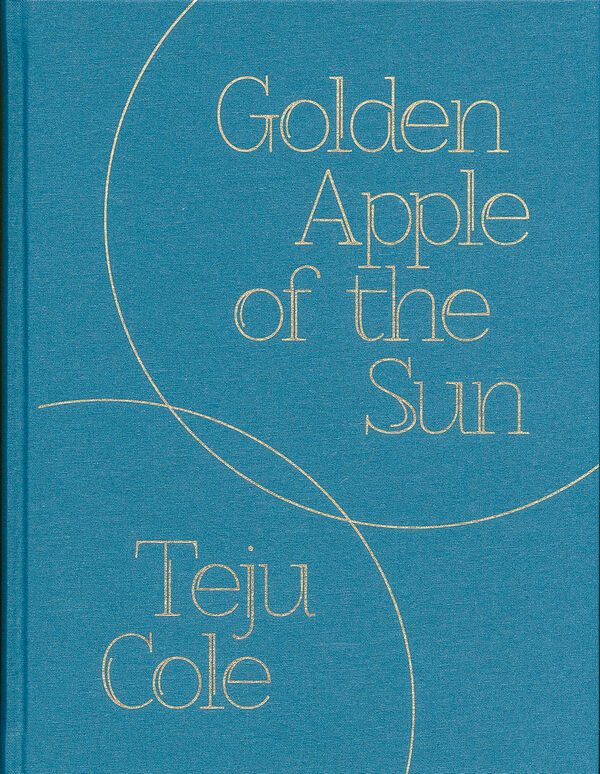 Teju Cole – Golden Apple of the Sun