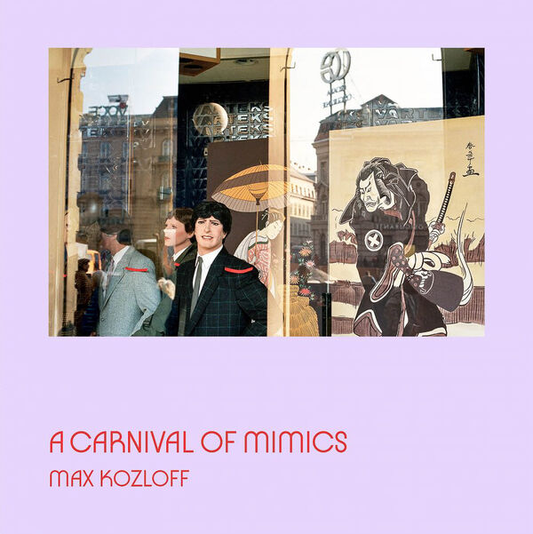 Max Kozloff – A Carnival of Mimics