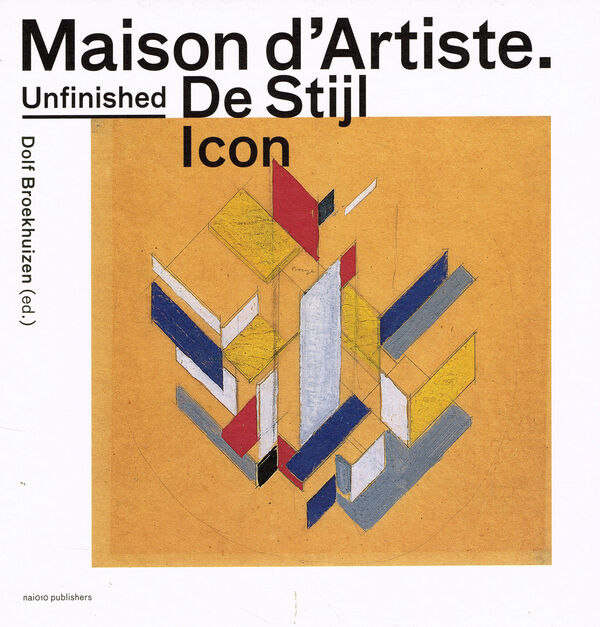 Maison d'Artiste: An Unfinished Icon by de Stijl