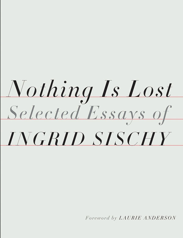 Ingrid Sischy – Nothing Is Lost 