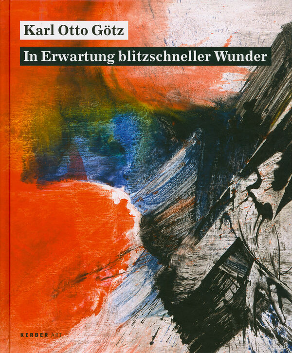Karl Otto Götz – In Erwartung blitzschneller Wunder