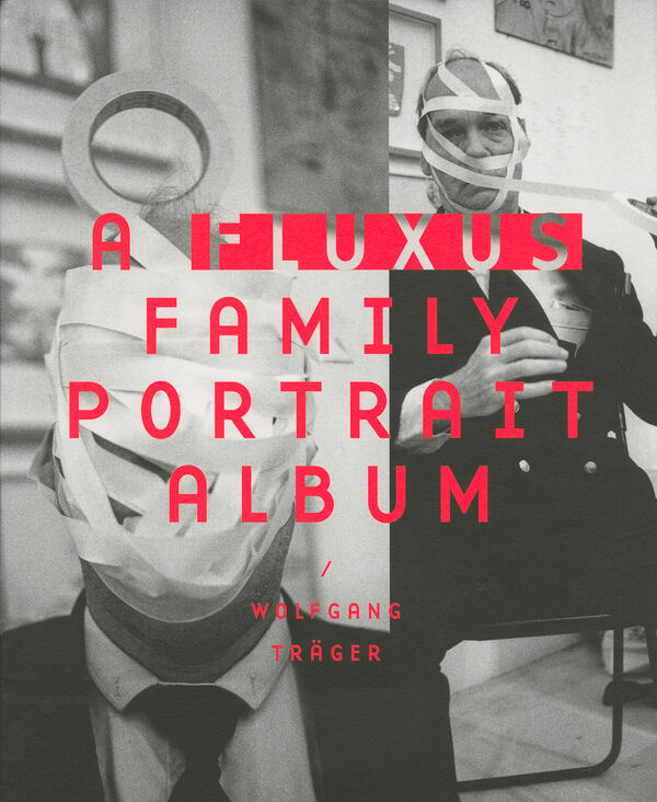 Wolfgang Träger – A Fluxus Family Portrait Album