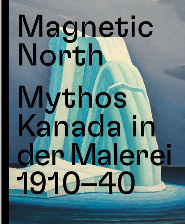 Magnetic North – Mythos Kanada in der Malerei