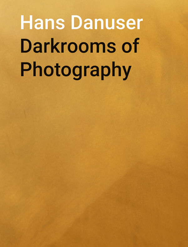 Hans Danuser – Darkrooms of Photography